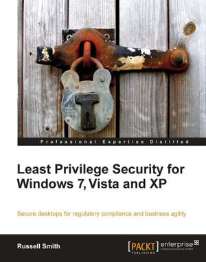 Least Privilege Security for Windows 7, Vista and XP : Implement Efficient System Security by Assigning Permissions Effectively - Russell Smith