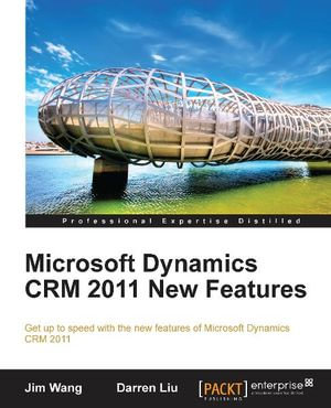 Microsoft Dynamics CRM 2011 New Features : The Real-World Tutorial - Jim Wang