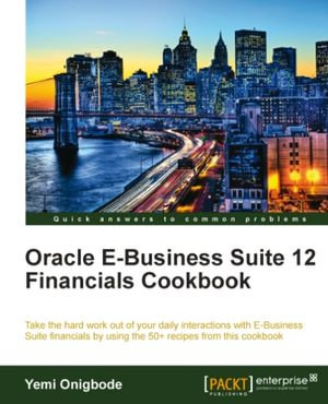 Oracle E-Business Suite 12 Financials Cookbook - Yemi Onigbode