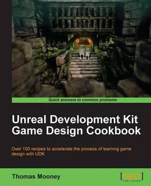 Unreal Development Kit Game Design Cookbook - Thomas O. Mooney