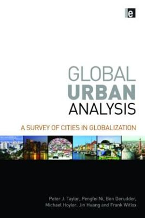 Global Urban Analysis : A Survey of Cities in Globalization - Peter J Taylor