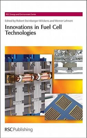 Innovations in Fuel Cell Technologies : RSC Energy and Environment - Robert Steinberger-Wilckens