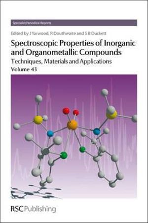 Spectroscopic Properties of Inorganic and Organometallic Compounds : Techniques, Materials and Applications, Volume 43 - Jack Yarwood