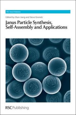 Janus Particle Synthesis, Self-Assembly and Applications : Smart Materials Series - Shan Jiang