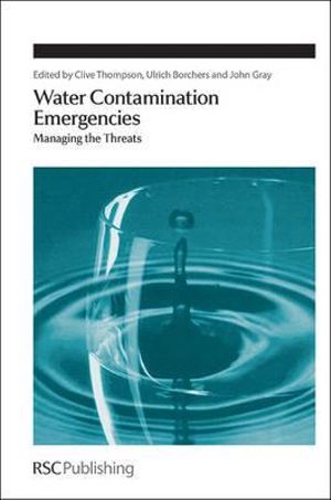 Water Contamination Emergencies : Managing the Threats - Ulrich Borchers