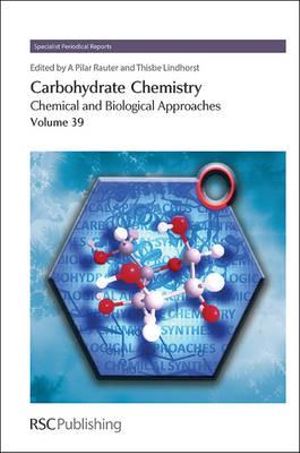 Carbohydrate Chemistry : Chemical and Biological Approaches Volume 39 - Amélia Pilar Rauter