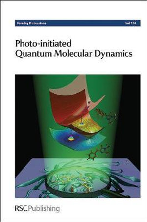 Photo-initiated Quantum Molecular Dynamics : Faraday Discussion 163 - Royal Society of Chemistry