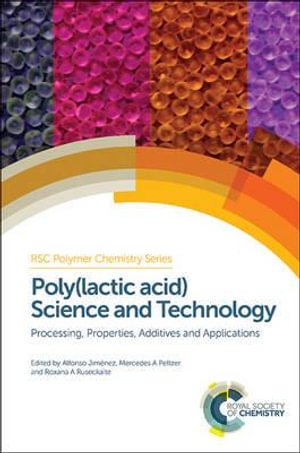 Poly(lactic acid) Science and Technology : Processing, Properties, Additives and Applications - Prof. Alfonso Jimenez