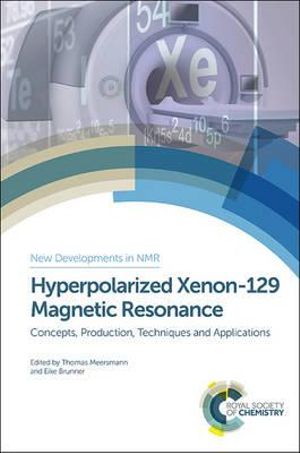 Hyperpolarized Xenon-129 Magnetic Resonance : Concepts, Production, Techniques and Applications - Thomas Meersmann