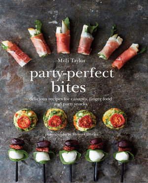 Party-Perfect Bites : Delicious recipes for canapes, finger food and party snacks - Milli Taylor