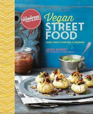 Vegan Street Food : Foodie Travels from India to Indonesia - Jackie Kearney