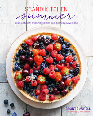 ScandiKitchen Summer : Simply delicious food for lighter, warmer days - Bronte Aurell