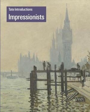 Tate Introductions : Impressionists - Carol Jacobi