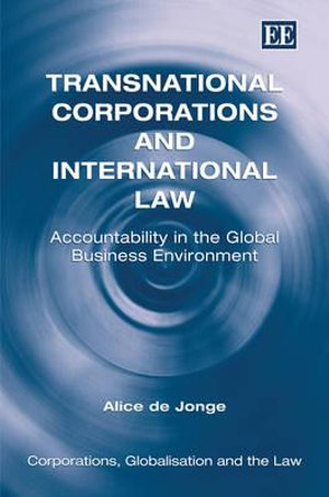 Transnational Corporations and International Law : Accountability in the Global Business Environment - Alice de Jonge