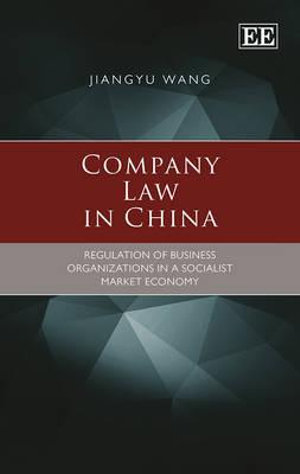 Company Law in China : Regulation of Business Organizations in a Socialist Market Economy - JiangYu Wang