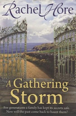 A Gathering Storm : For generations a family has kept its secrets safe. Now will the past come back to haunt them? - Rachel Hore