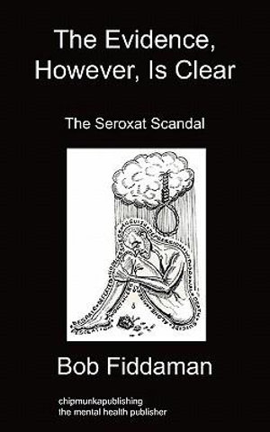 The Evidence, However, Is Clear : The Seroxat Scandal - Bob Fiddaman