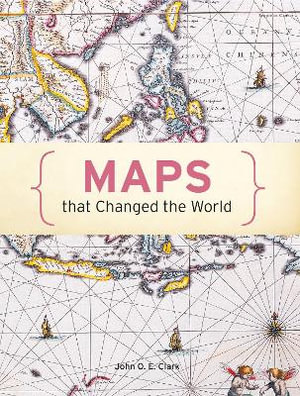 100 Maps that Changed the World - John O E Clark