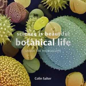 Science Is Beautiful : Botanical Life - Colin Salter