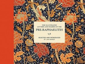 The Illustrated Letters And Diaries Of The Pre-Raphaelites : Illustrated Letters - Jan Marsh