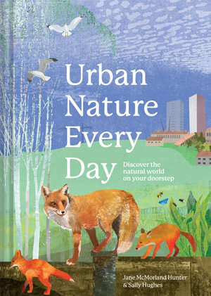 Urban Every Day Nature : Discover the Natural World on Your Doorstep - Jane McMorland Hunter