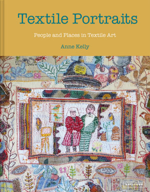 Textile Portraits : People and Places in Textile Arts - Anne Kelly