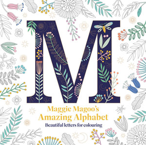 Maggie Magoo's Amazing Alphabet : Beautiful Letters for Colouring - Maggie Magoo