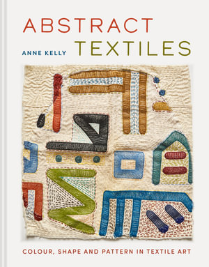 Abstract Textiles - Anne Kelly