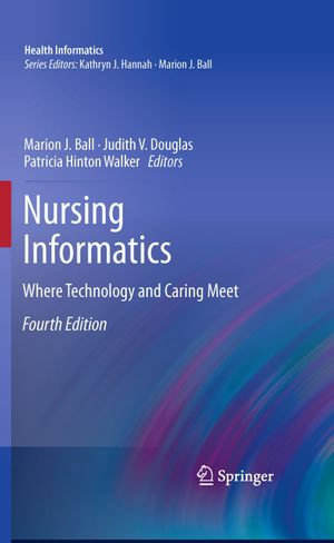 Nursing Informatics : Where Technology and Caring Meet - Marion J. Ball