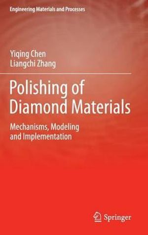 Polishing of Diamond Materials : Mechanisms, Modeling and Implementation - Yiqing Chen