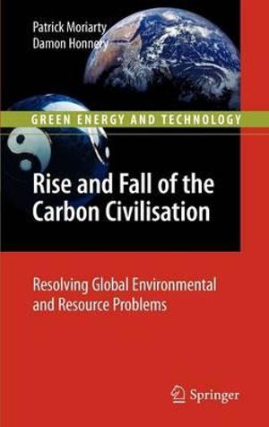 Rise and Fall of the Carbon Civilisation : Resolving Global Environmental and Resource Problems - Patrick Moriarty