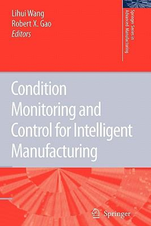 Condition Monitoring and Control for Intelligent Manufacturing : Springer Series in Advanced Manufacturing - Lihui Wang