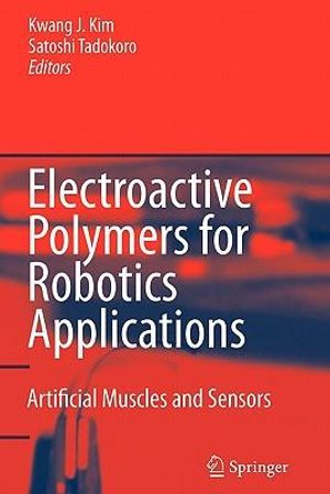 Electroactive Polymers for Robotic Applications : Artificial Muscles and Sensors - Kwang J. Kim