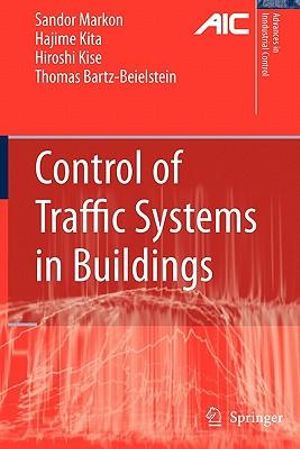 Control of Traffic Systems in Buildings : Advances in Industrial Control - Sandor A. Markon