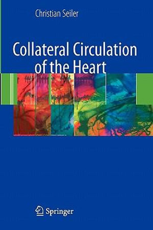 Collateral Circulation of the Heart - Christian Seiler