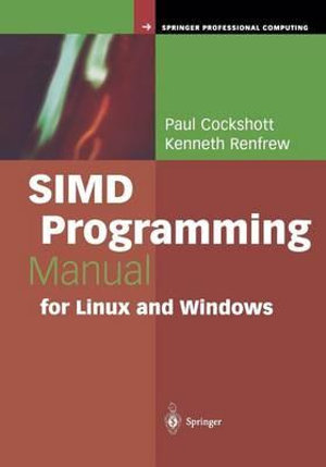 SIMD Programming Manual for Linux and Windows : Springer Professional Computing - Paul Cockshott