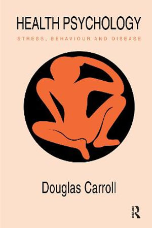 Health Psychology : Stress, Behaviour and Disease - Douglas Carroll