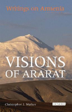 Visions of Ararat : Writings on Armenia - Christopher J. Walker