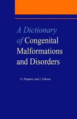 A Dictionary of Congenital Malformations and Disorders : Medical Dictionaries - J. Gibson