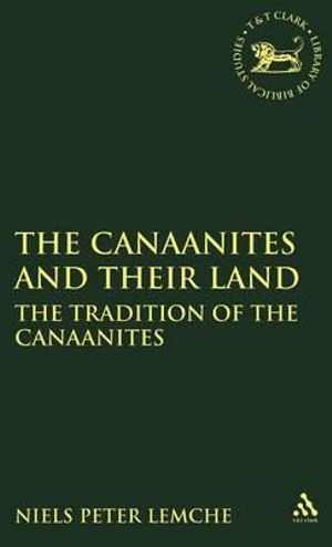 Canaanites and Their Land : The Tradition of the Canaanites - Niels Peter Lemche