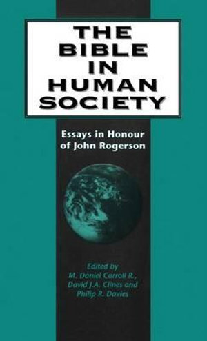 The Bible in Human Society : Essays in Honour of John Rogerson - Mark Daniel Carroll R.