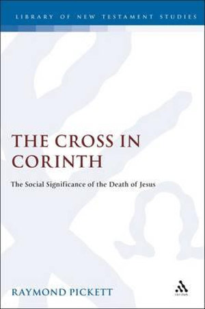 The Cross in Corinth : The Social Significance of the Death of Jesus - Raymond Pickett