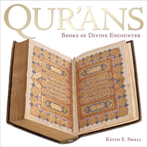 Qur'ans : Books of Divine Encounter - Keith E. Small