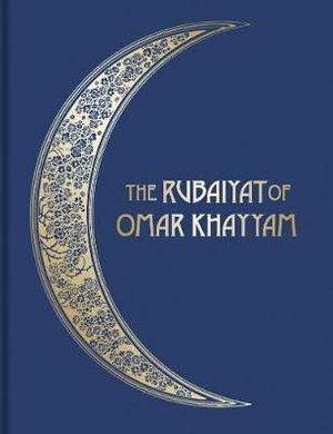 The Rubiyt of Omar Khayym : Illustrated Collector's Edition - Edward Fitzgerald