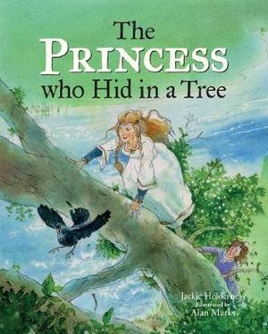 The Princess who Hid in a Tree : An Anglo-Saxon Story - Jackie Holderness