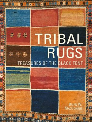 Tribal Rugs : Treasures of the Black Tent - Brian Macdonald