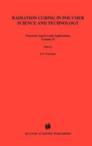 Radiation Curing in Polymer Science and Technology : Practical aspects and applications - Jean-Pierre Fouassier