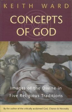 Concepts of God : Images of the Divine in the Five Religious Traditions - Keith Ward