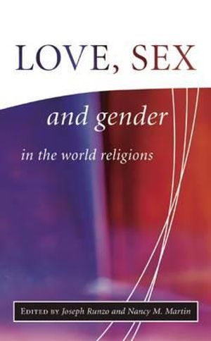 Love, Sex, and Gender in the World Religions : Library of Global Ethics & Religion - Joseph Runzo