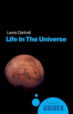 Life in the Universe : A Beginner's Guide - Lewis Dartnell